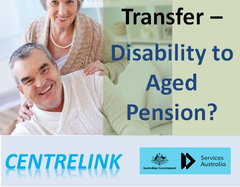 Pensions Centrelink – Transfer from Disability Pension to Age Pension – difference between them
